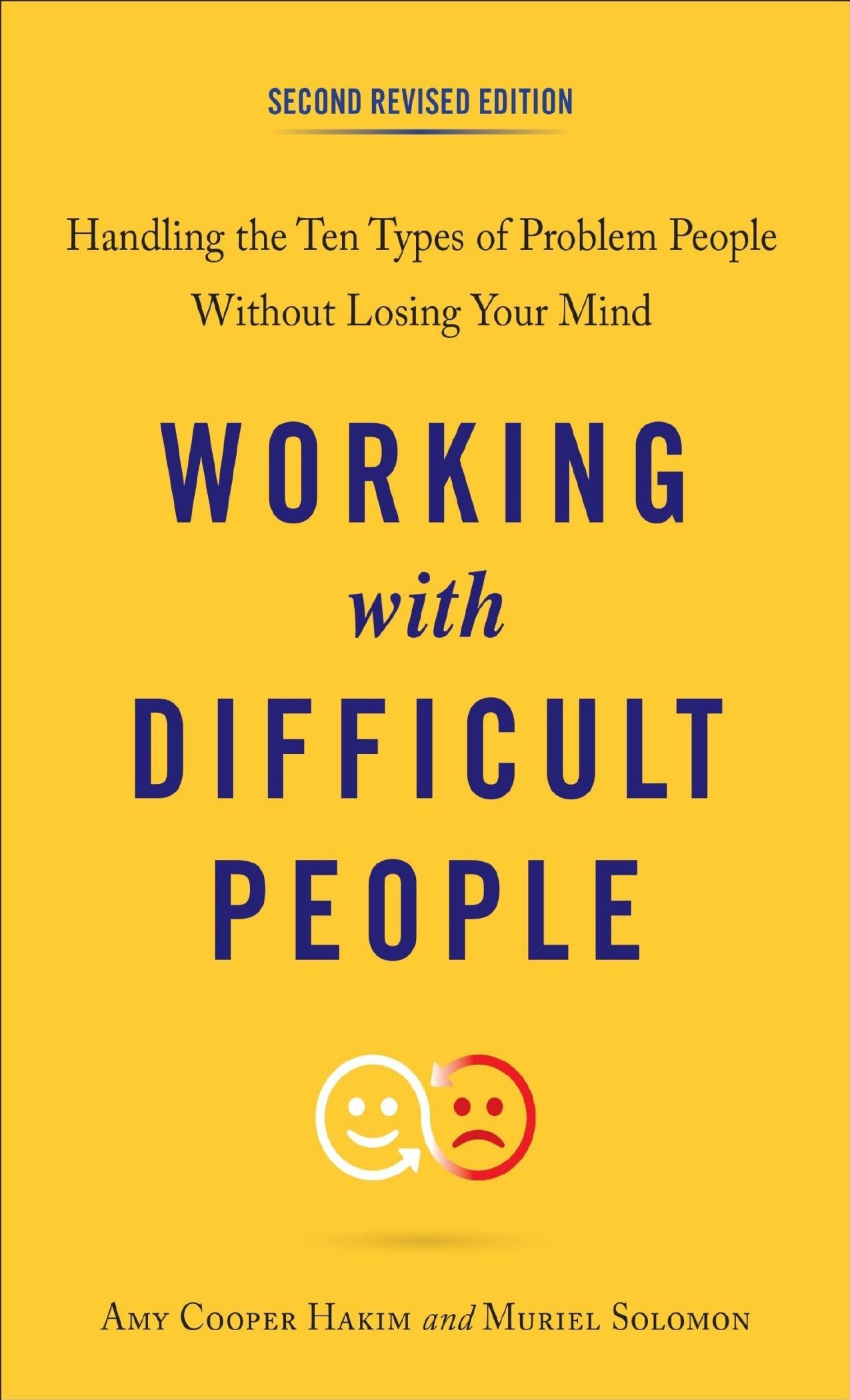 Working With Difficult People, Second Revised Edition: Handling the Ten Types of Problem People Without Losing Your Mind by Amy Cooper Hakim & Muriel Solomon