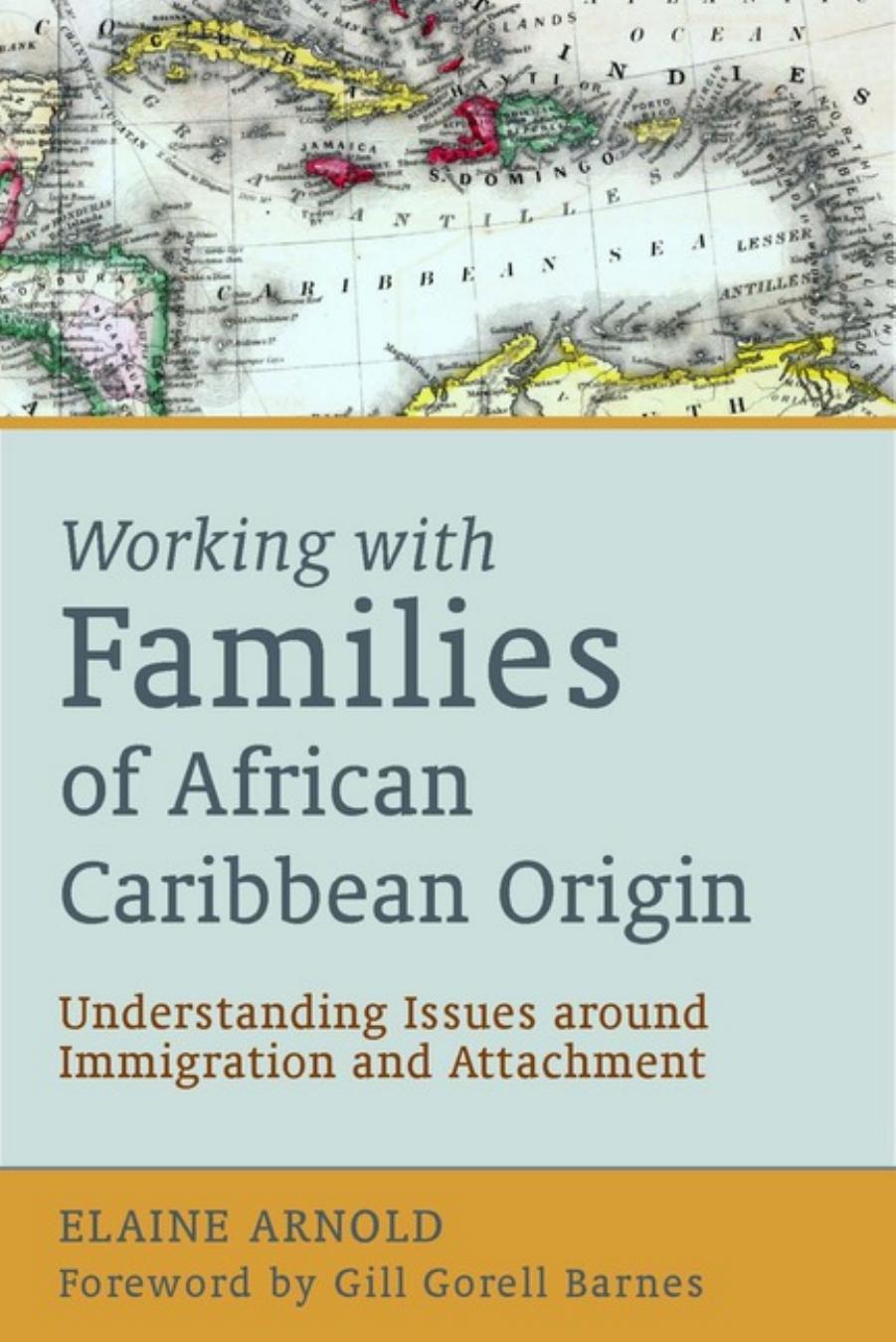 Working With Families of African Caribbean Origin: Understanding Issues Around Immigration and Attachment by Elaine Arnold