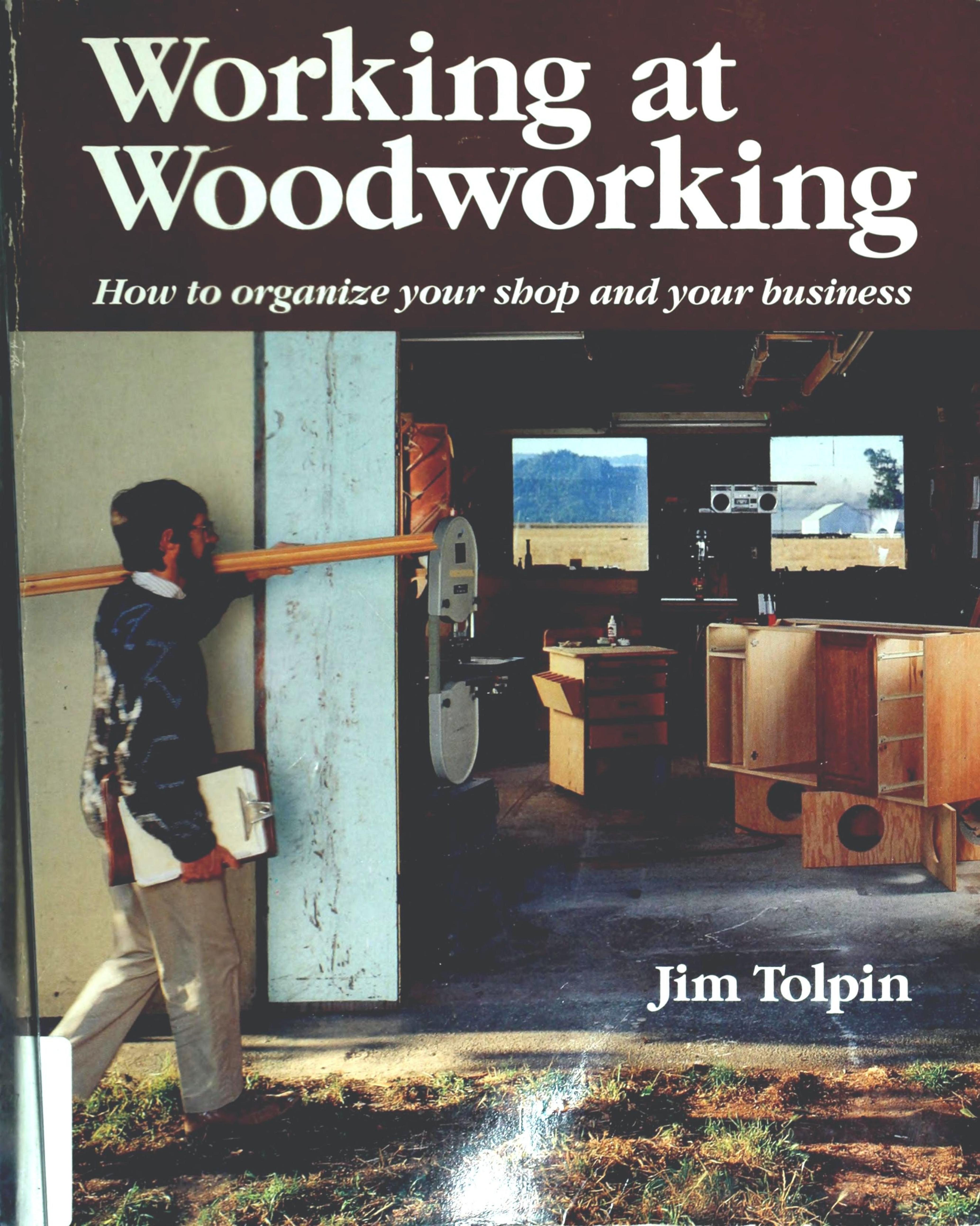 Working at Woodworking: How to Organize Your Shop and Your Business by Unknow