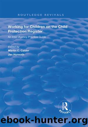 Working for Children on the Child Protection Register by Martin C. Calder Jan Horwath