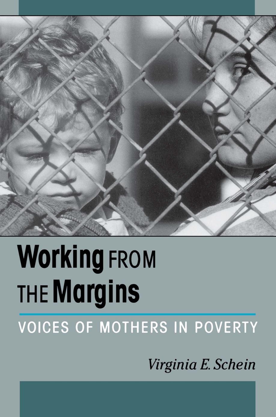 Working from the Margins: Voices of Mothers in Poverty by Virginia Schein