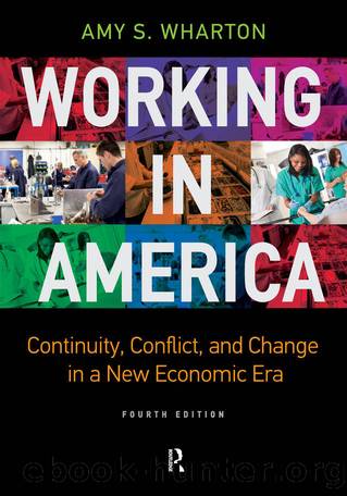 Working in America: Continuity, Conflict, and Change in a New Economic Era by Amy S Wharton