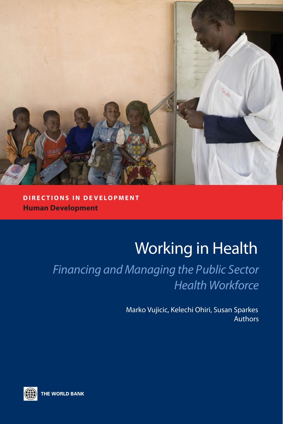 Working in Health: Financing and Managing the Public Sector Health Workforce (Directions in Development) by Marko Vujicic Kelechi Ohiri Susan Sparkes