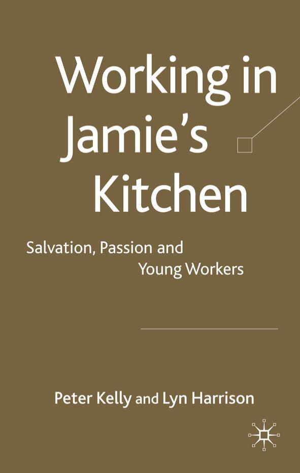 Working in Jamie's Kitchen: Salvation, Passion and Young Workers by Peter Kelly Lyn Harrisson