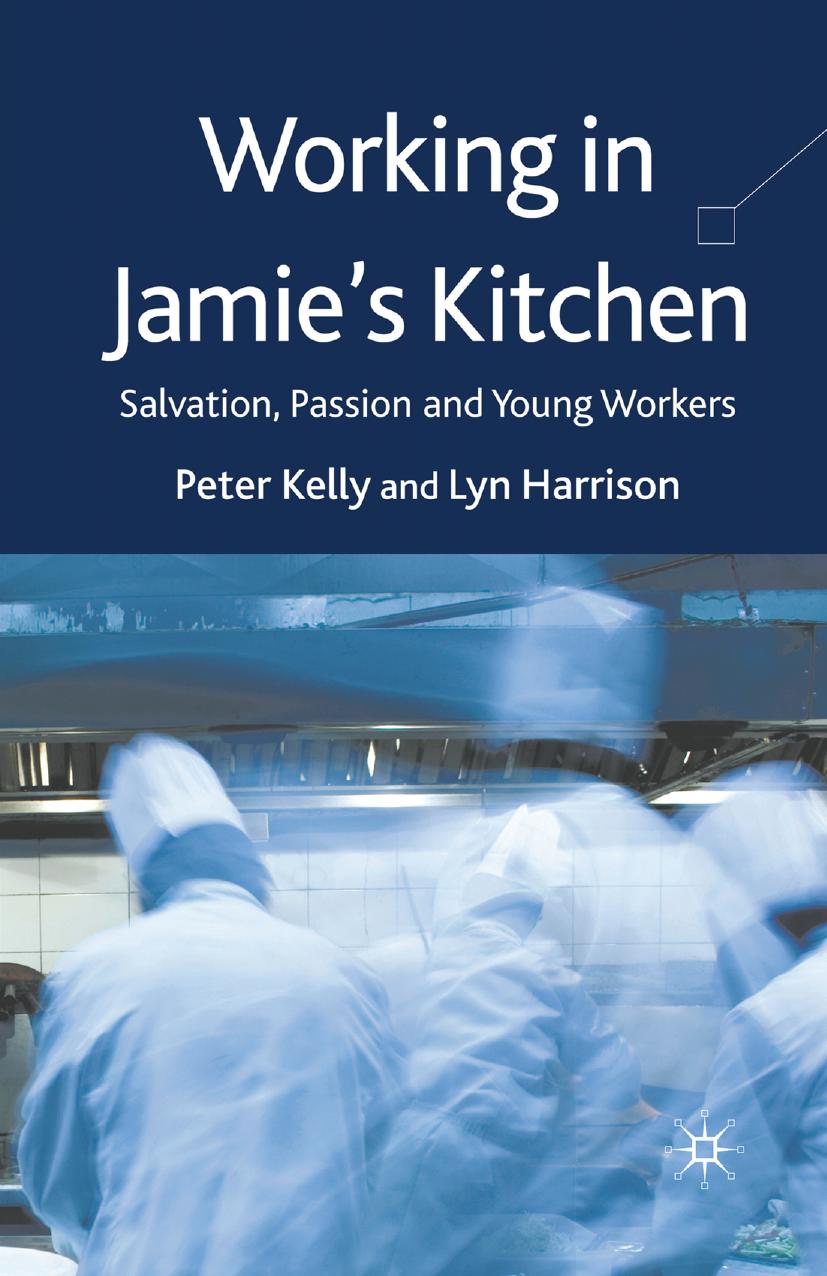 Working in Jamieâs Kitchen: Salvation, Passion and Young Workers by Peter Kelly Lyn Harrison (auth.)