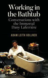 Working in the Bathtub: Conversations With the Immortal Dany LaferiÃ¨re by Adam Leith Gollner