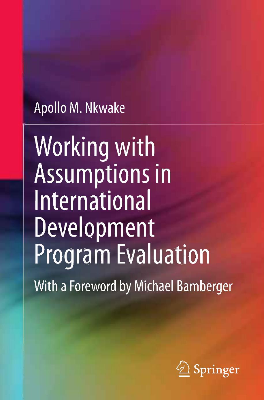 Working with Assumptions in International Development Program Evaluation: With a Foreword by Michael Bamberger by Apollo M. Nkwake (auth.)