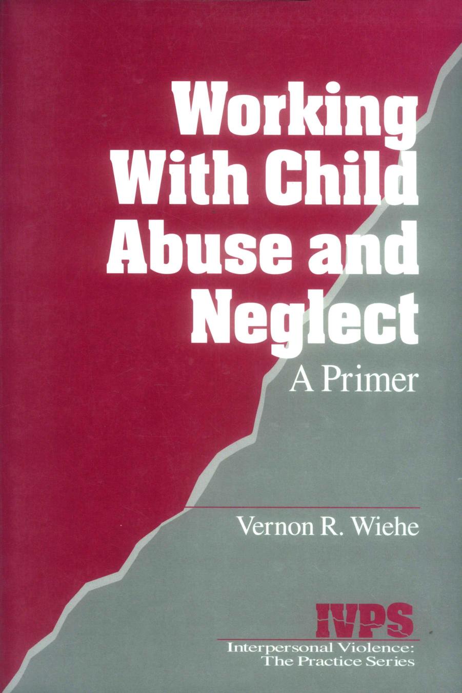 Working with Child Abuse and Neglect : A Primer by Vernon R. Wiehe