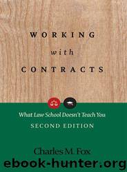 Working with Contracts: What Law School Doesn't Teach You by Fox Charles M