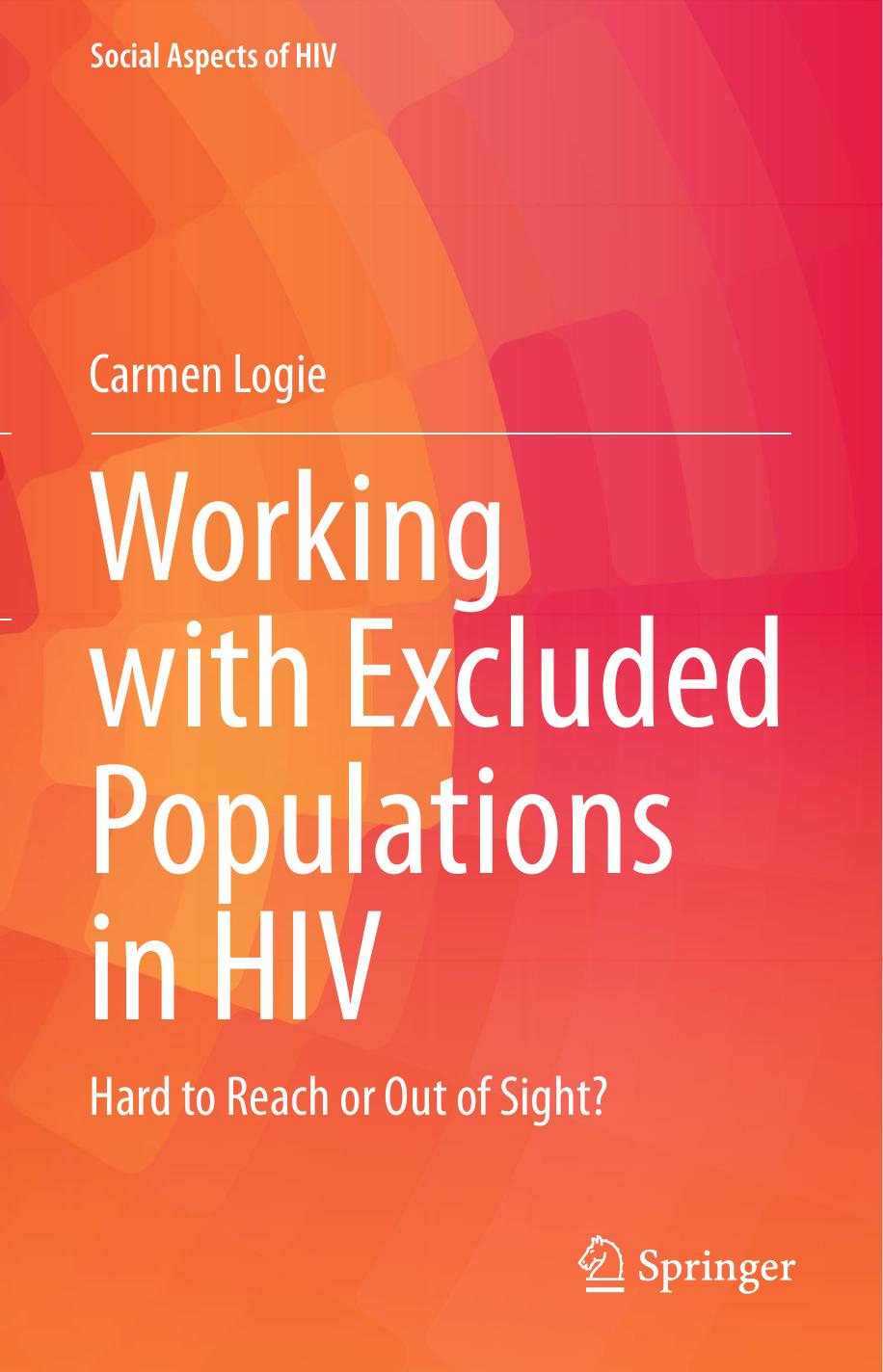 Working with Excluded Populations in HIV: Hard to Reach or Out of Sight? by Carmen Logie