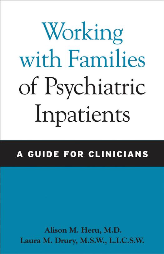 Working with Families of Psychiatric Inpatients: A Guide for Clinicians by Alison M. Heru M.D. & Laura M. Drury M.S.W. L.I.C.S.W