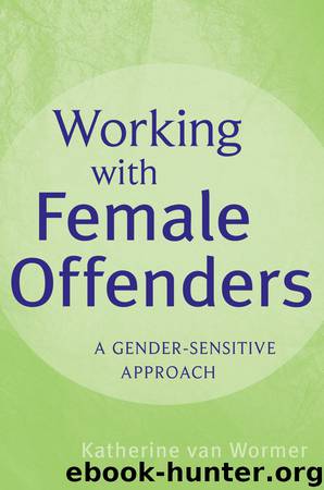 Working with Female Offenders by Katherine van Wormer