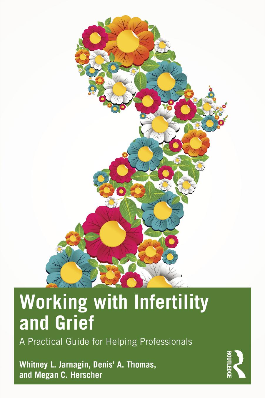 Working with Infertility and Grief: A Practical Guide for Helping Professionals by Whitney L. Jarnagin Denis’ A. Thomas Megan C. Herscher