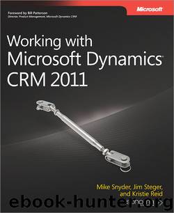 Working with Microsoft Dynamics® CRM 2011 by Mike Snyder & Jim Steger & Kristie Reid
