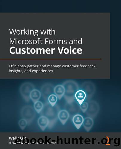 Working with Microsoft Forms and Customer Voice by Welly Lee & James Phillips & Ray Smith