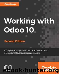 Working with Odoo 10 - Second Edition by Greg Moss