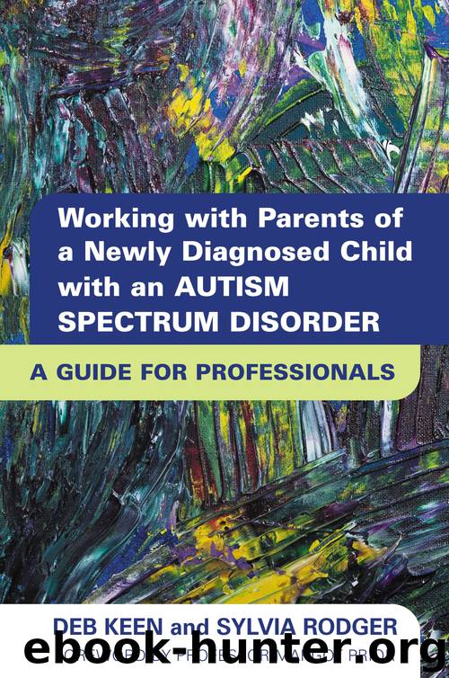 Working with Parents of a Newly Diagnosed Child with an Autism Spectrum Disorder by Deb Keen & Sylvia Rodger