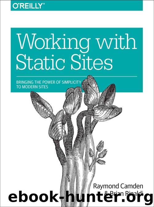Working with Static Sites: Bringing the Power of Simplicity to Modern Sites by Raymond Camden & Brian Rinaldi