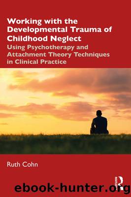 Working with the Developmental Trauma of Childhood Neglect by Ruth Cohn;