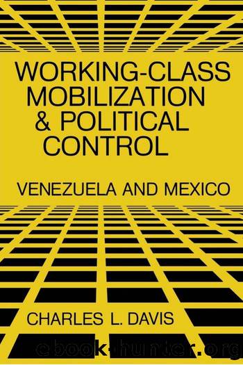 Working-Class Mobilization and Political Control : Venezuela and Mexico by Charles L. Davis