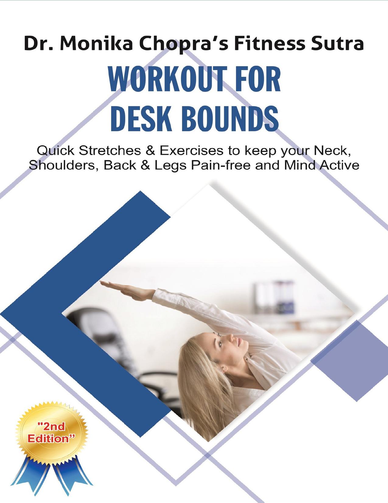 Workout for Desk Bounds: Quick Stretches & Exercises to keep your Neck, Shoulders, Back & Legs Pain-free and Mind Active (Fitness Sutra Book 1) by Chopra Dr. Monika