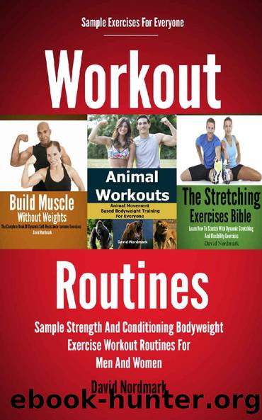 Workout: Routines - Sample Strength And Conditioning Bodyweight Exercises Workout Routines For Men And Women (fitness training, stretching, home exercise, strength and conditioning Book 1) by David Nordmark