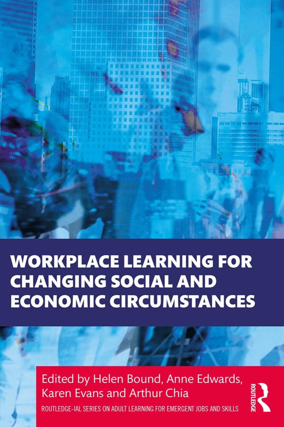 Workplace Learning for Changing Social and Economic Circumstances by Helen Bound Anne Edwards Karen Evans Arthur Chia