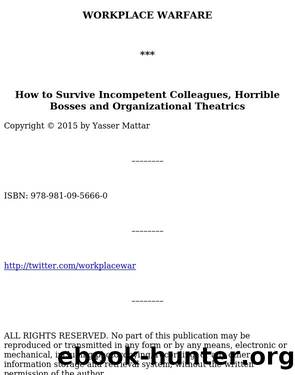 Workplace Warfare: How to Survive Incompetent Colleagues, Horrible Bosses and Organizational Theatrics by Unknown