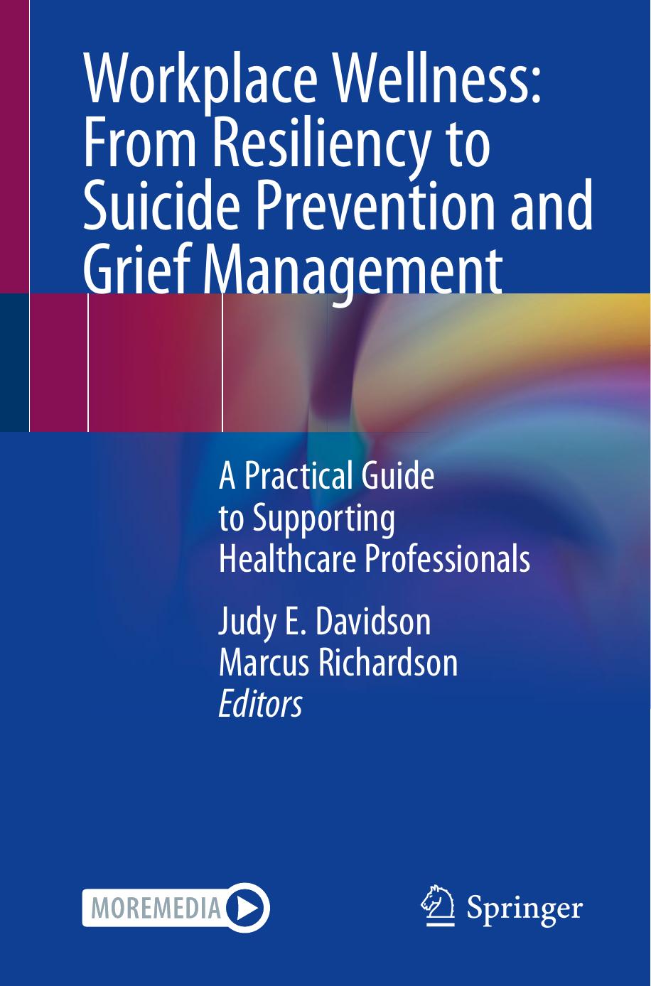 Workplace Wellness: From Resiliency to Suicide Prevention and Grief Management: A Practical Guide to Supporting Healthcare Professionals by Judy E. Davidson (editor) Marcus Richardson (editor)