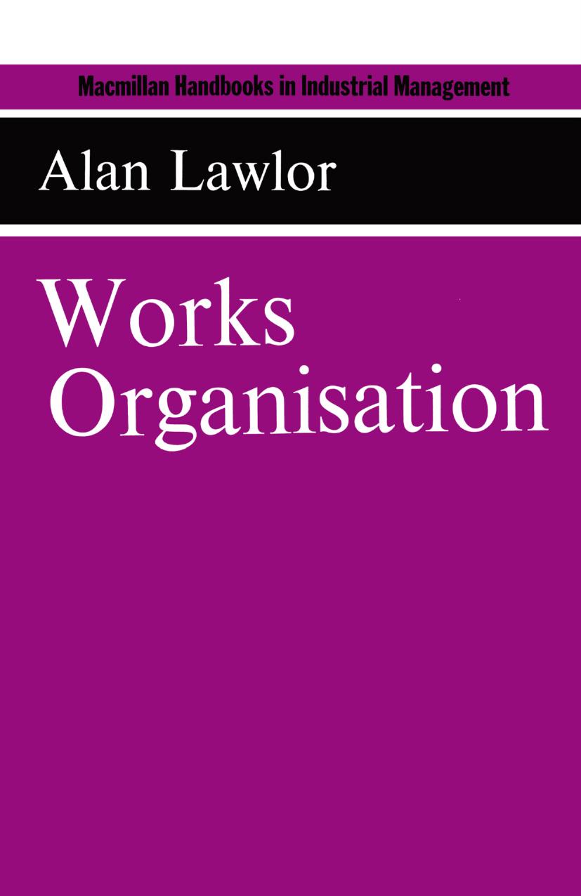 Works Organisation by Alan Lawlor M.Sc. C.Eng. M.I.Prod.E. A.M.B.I.M. F.I.W.S.P. F.I.S.M. (auth.)