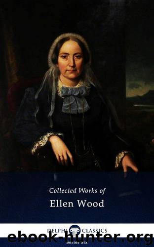 Works of Ellen Wood by Wood Ellen & Wood Mrs. Henry