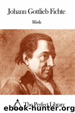 Works of Johann Gottlieb Fichte by Johann Gottlieb Fichte
