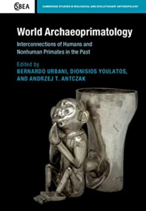 World Archaeoprimatology: Interconnections of Humans and Nonhuman Primates in the Past by Bernardo Urbani Dionisios Youlatos Andrzej T. Antczak