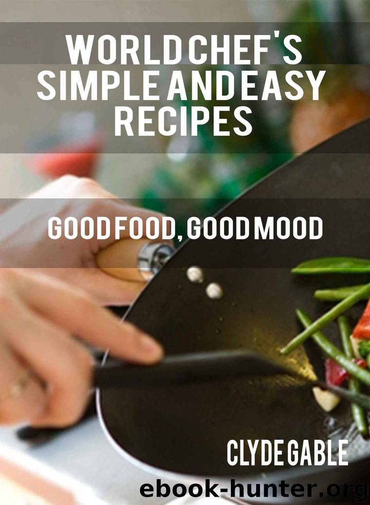 World Chef's Simple and Easy Recipes by Ojigho Joshua & Gable Clyde