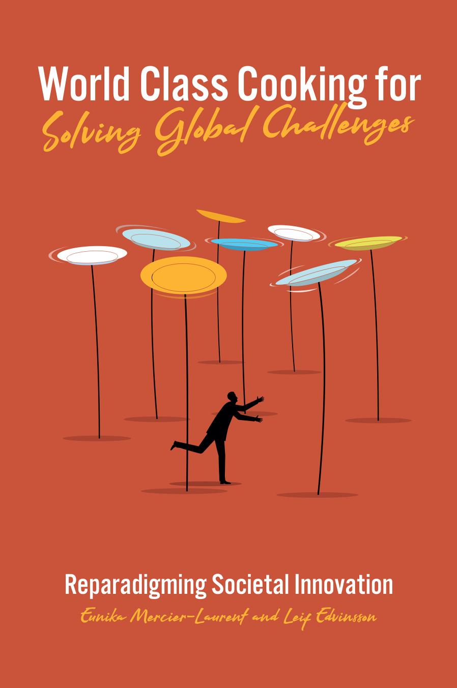 World Class Cooking for Solving Global Challenges: Reparadigming Societal Innovation by EUNIKA MERCIER-LAURENT and LEIF EDVINSSON