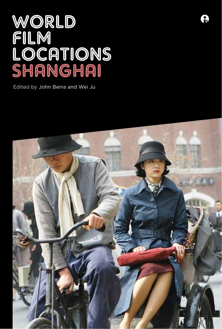 World Film Locations: Shanghai : Shanghai by John Berra; Wei Ju