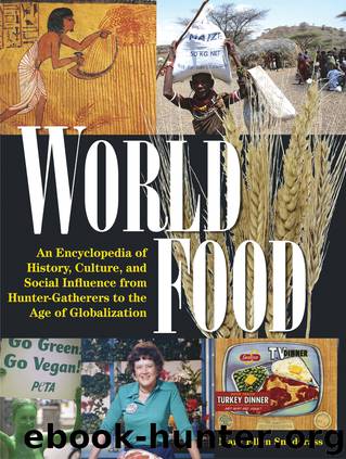 World Food: An Encyclopedia of History, Culture and Social Influence From Hunter Gatherers to the Age of Globalization by Snodgrass Mary Ellen