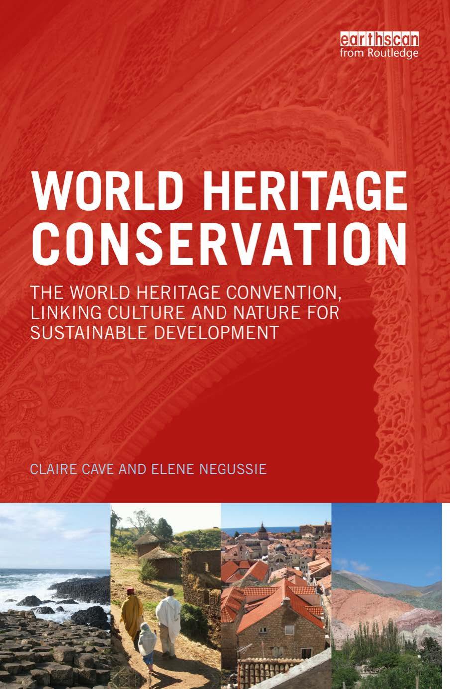 World Heritage Conservation: The World Heritage Convention, Linking Culture and Nature for Sustainable Development by Claire Cave Elene Negussie
