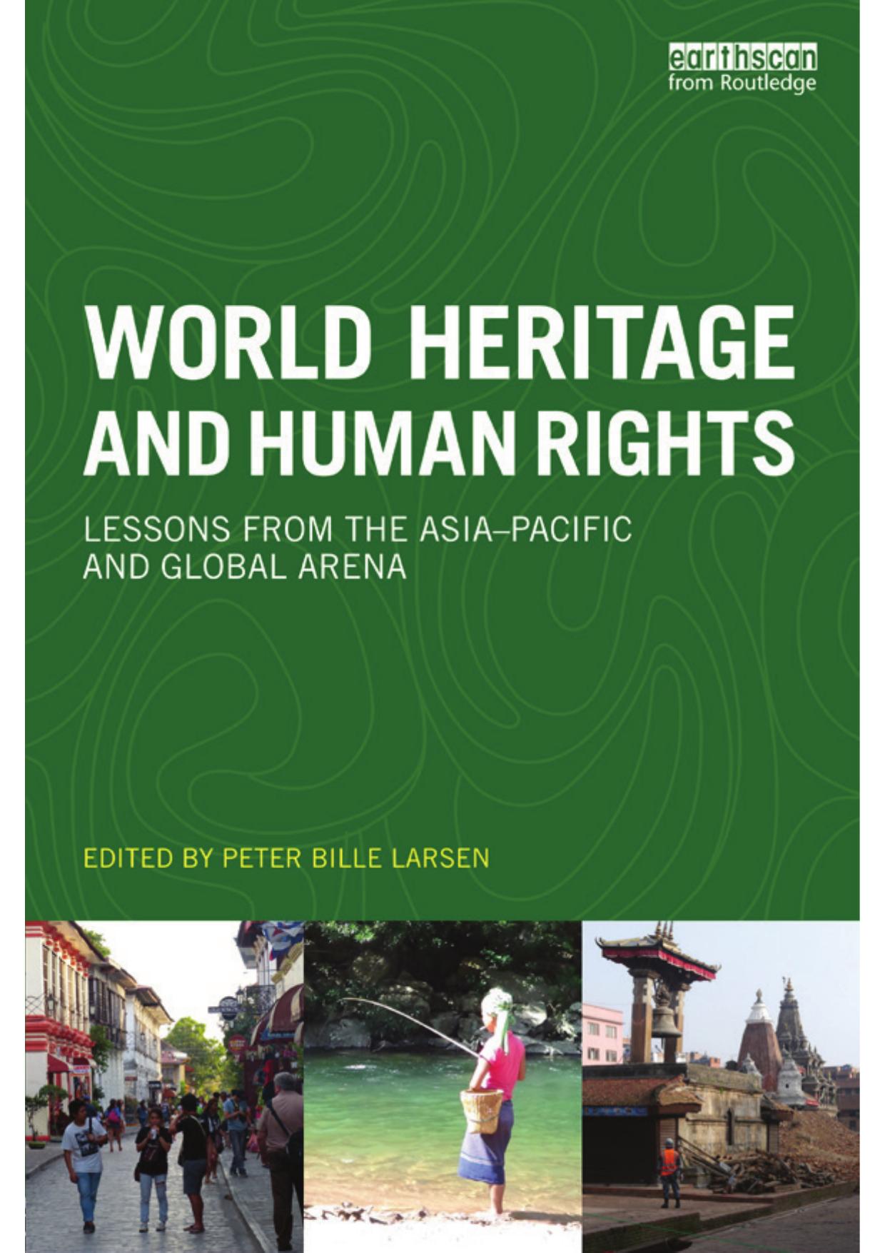 World Heritage and Human Rights: Lessons from the AsiaâPacific and Global Arena by Peter Billie Larsen (ed.)