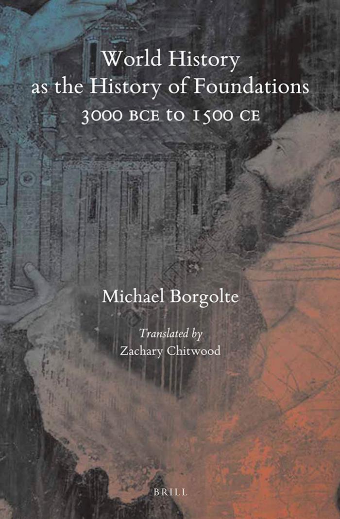 World History As The History Of Foundations, 3000 BCE To 1500 CE by Michael Borgolte Zachary Chitwood