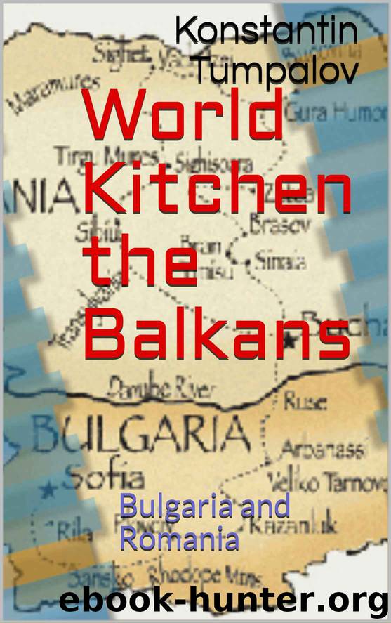 World Kitchen the Balkans : Bulgaria and Romania by Konstantin Tumpalov