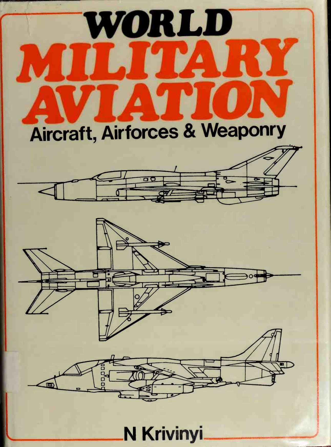 World Military Aviation: Aircraft, Airforces and Weaponry by Krivinyi N