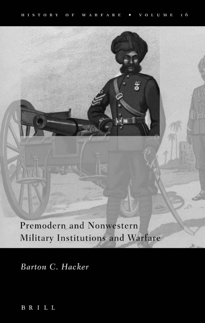 World Military History Bibliography: Premodern and Nonwestern Military Institutions and Warfare by Barton C. Hacker