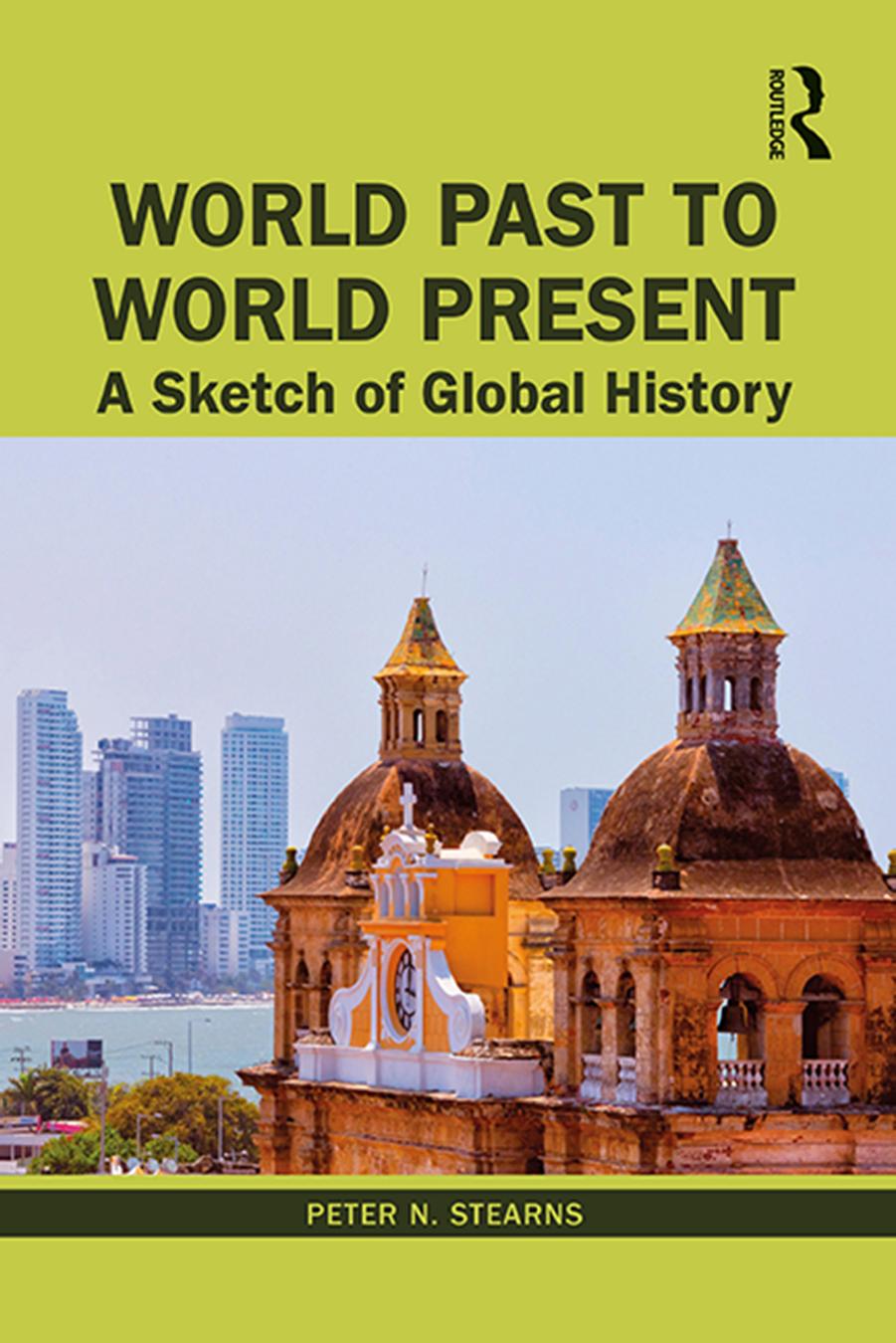 World Past to World Present; A Sketch of Global History; First Edition by Peter N. Stearns