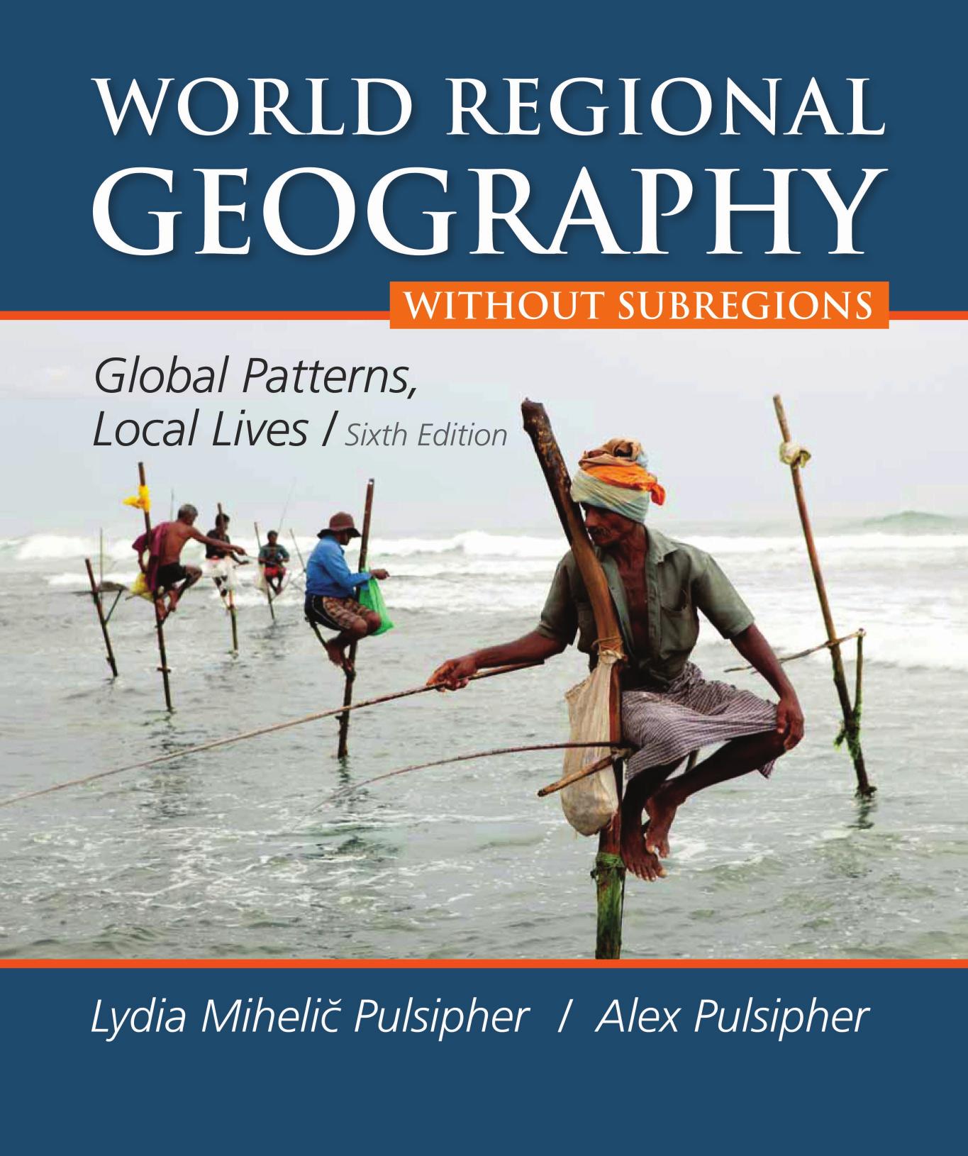 World Regional Geography without Subregions: Global Patterns, Local Lives, 6th Edition by Lydia Mihelic Pulsipher Alex Pulsipher