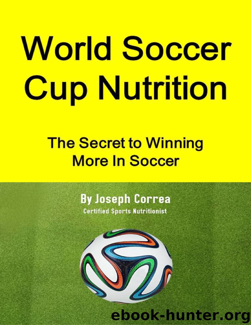World Soccer Cup Nutrition: The Secret to Winning More In Soccer by Joseph Correa