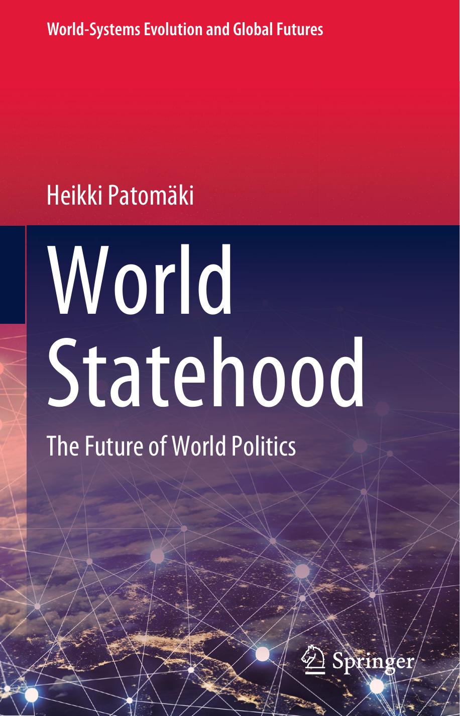 World Statehood: The Future of World Politics by Heikki Patomäki