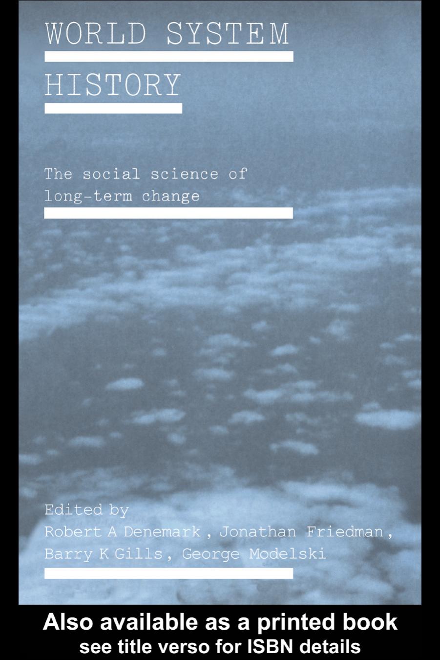 World System History: The Social Science of Long-Term Change by Robert A.Denemark Jonathan Friedman Barry K.Gills & George Modelski (edt)