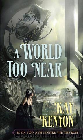 World Too Near by Kay Kenyon