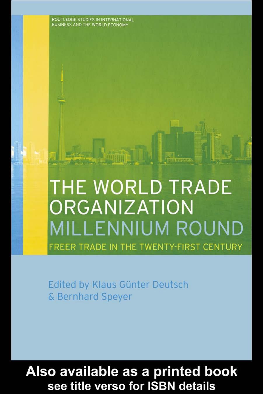 World Trade Organization Millennium Round: Freer Trade in the Next Century (Routledge Studies in International Business and the World Economy, 24) by Klaus Deutsch